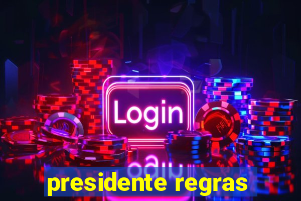 presidente regras